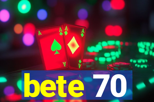 bete 70